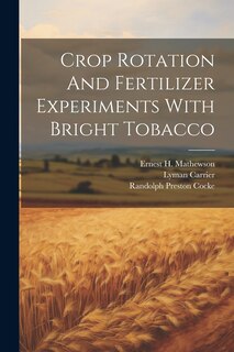 Front cover_Crop Rotation And Fertilizer Experiments With Bright Tobacco