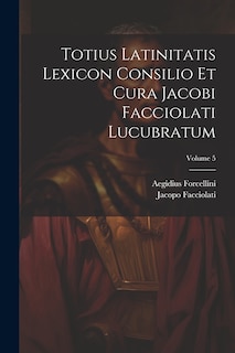 Front cover_Totius Latinitatis Lexicon Consilio Et Cura Jacobi Facciolati Lucubratum; Volume 5