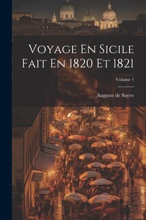 Couverture_Voyage En Sicile Fait En 1820 Et 1821; Volume 1