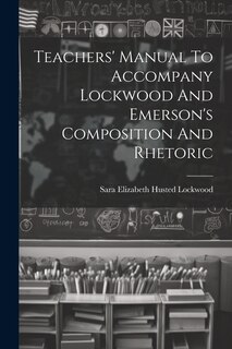 Couverture_Teachers' Manual To Accompany Lockwood And Emerson's Composition And Rhetoric