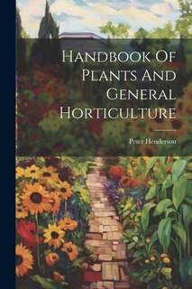 Handbook Of Plants And General Horticulture