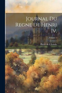 Front cover_Journal Du Regne De Henri Iv.; Volume 1