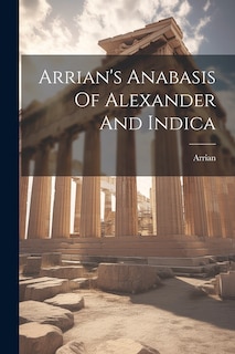 Front cover_Arrian's Anabasis Of Alexander And Indica