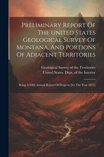 Couverture_Preliminary Report Of The United States Geological Survey Of Montana, And Portions Of Adjacent Territories