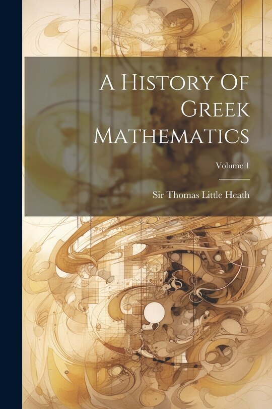 Couverture_A History Of Greek Mathematics; Volume 1