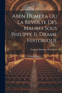 Couverture_Aben Humeya Ou La Revolte Des Maures Sous Philippe Ii, Drame Historique
