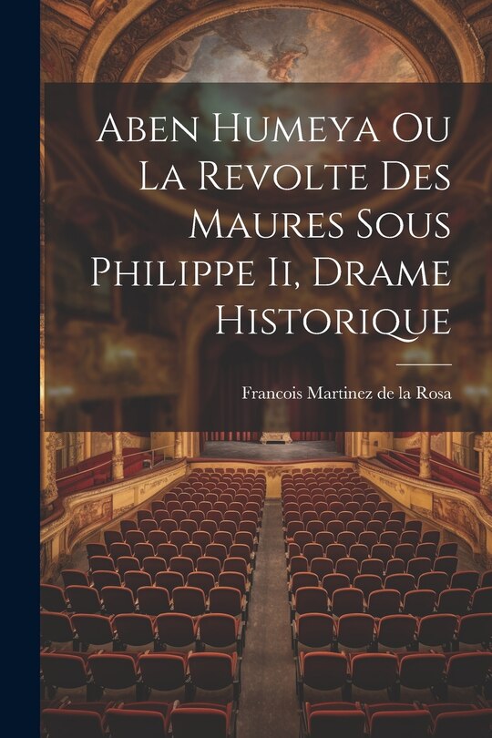 Couverture_Aben Humeya Ou La Revolte Des Maures Sous Philippe Ii, Drame Historique