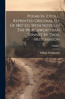 Front cover_Poems In 2 Vols., Reprinted Original Ed. Of 1807 Ed. With Note On The Wordsworthian Sonnet By Thos. Hutchinson; Volume 1