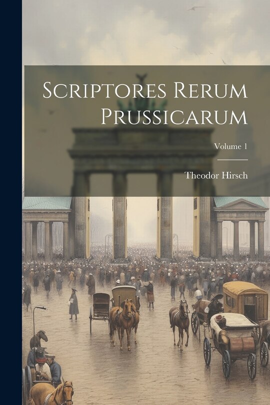 Couverture_Scriptores Rerum Prussicarum; Volume 1