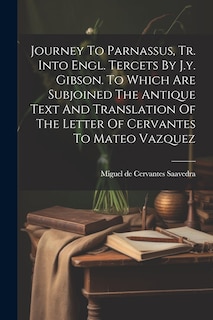 Front cover_Journey To Parnassus, Tr. Into Engl. Tercets By J.y. Gibson. To Which Are Subjoined The Antique Text And Translation Of The Letter Of Cervantes To Mateo Vazquez