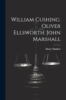 Front cover_William Cushing. Oliver Ellsworth. John Marshall