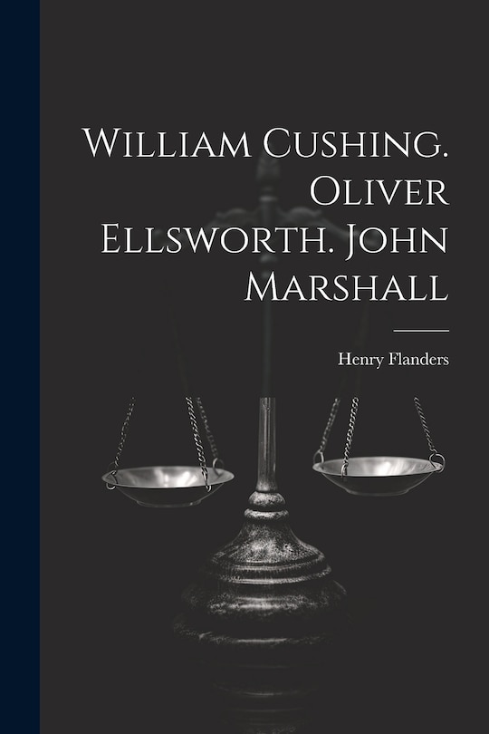 Front cover_William Cushing. Oliver Ellsworth. John Marshall