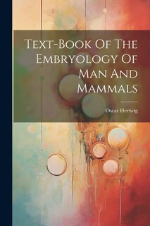 Couverture_Text-book Of The Embryology Of Man And Mammals