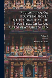 Couverture_Rustum Khan, Or Fourteen Nights Entertainment At The Shah Bhag, Or Royal Gardens At Ahmedabad; Volume 1