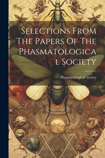 Front cover_Selections From The Papers Of The Phasmatological Society