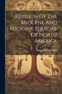 Front cover_Revision Of The Miocene And Pliocene Equidae Of North America