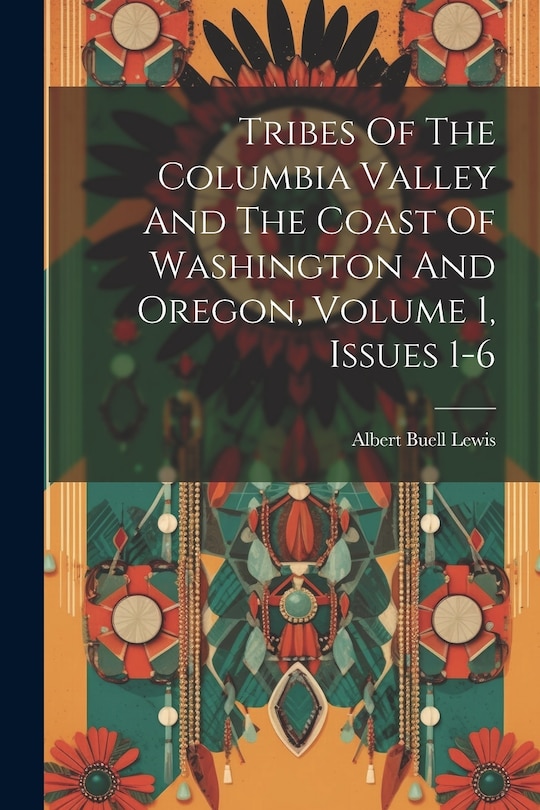Couverture_Tribes Of The Columbia Valley And The Coast Of Washington And Oregon, Volume 1, Issues 1-6