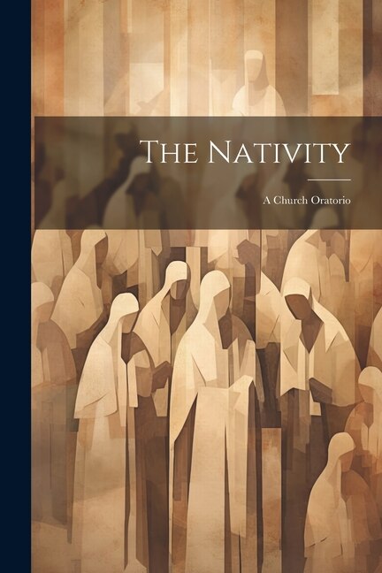 The Nativity: A Church Oratorio