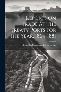 Couverture_Reports On Trade At The Treaty Ports For The Year, 1864-1881
