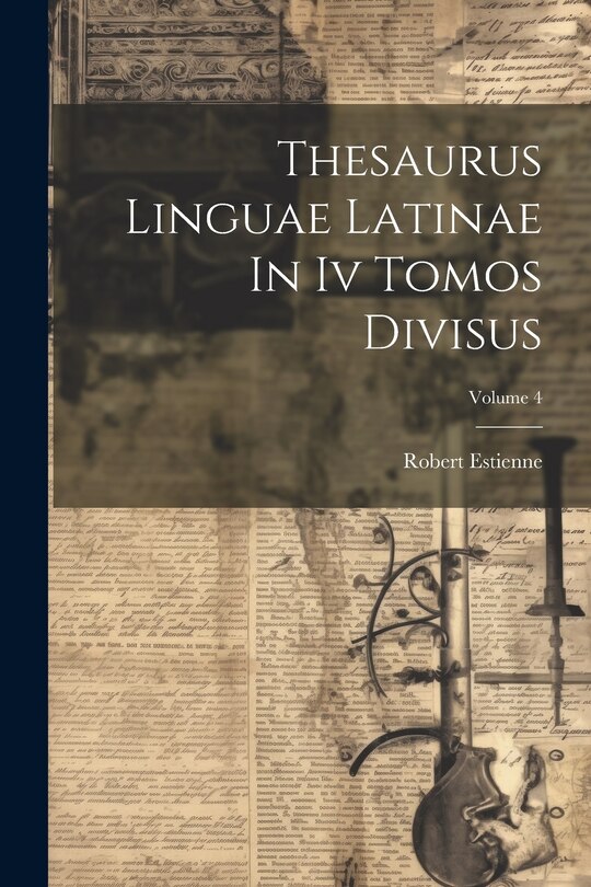 Front cover_Thesaurus Linguae Latinae In Iv Tomos Divisus; Volume 4