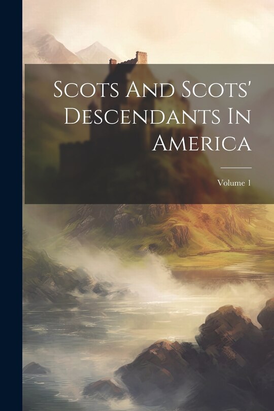 Front cover_Scots And Scots' Descendants In America; Volume 1
