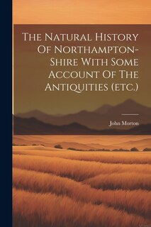 Couverture_The Natural History Of Northampton-shire With Some Account Of The Antiquities (etc.)