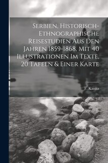 Couverture_Serbien, Historisch-ethnographische Reisestudien Aus Den Jahren 1859-1868, Mit 40 Illustrationen Im Texte, 20 Tafeln & Einer Karte