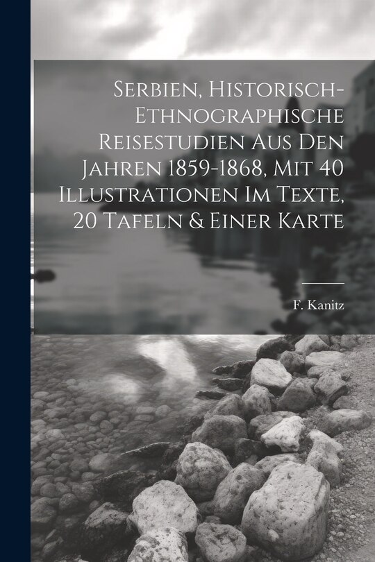 Couverture_Serbien, Historisch-ethnographische Reisestudien Aus Den Jahren 1859-1868, Mit 40 Illustrationen Im Texte, 20 Tafeln & Einer Karte