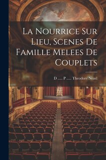 Couverture_La Nourrice Sur Lieu, Scenes De Famille Melees De Couplets