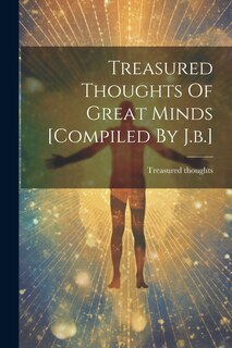 Front cover_Treasured Thoughts Of Great Minds [compiled By J.b.]