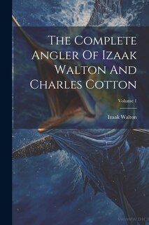 Front cover_The Complete Angler Of Izaak Walton And Charles Cotton; Volume 1