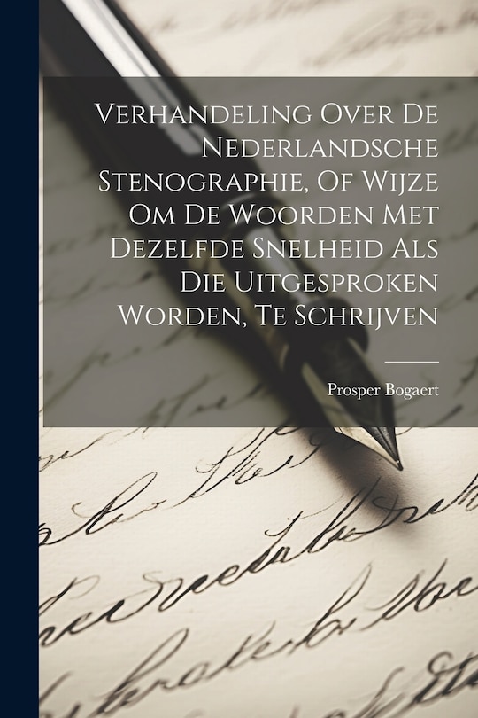 Front cover_Verhandeling Over De Nederlandsche Stenographie, Of Wijze Om De Woorden Met Dezelfde Snelheid Als Die Uitgesproken Worden, Te Schrijven