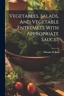 Front cover_Vegetables, Salads, And Vegetable Entremets With Appropriate Sauces