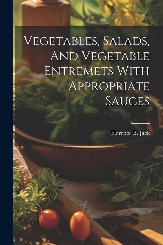 Front cover_Vegetables, Salads, And Vegetable Entremets With Appropriate Sauces