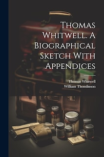 Couverture_Thomas Whitwell. A Biographical Sketch With Appendices