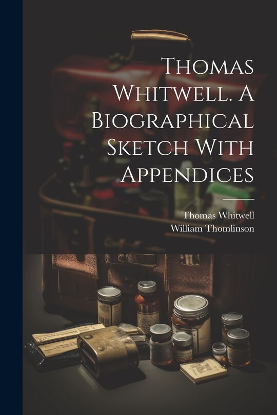 Couverture_Thomas Whitwell. A Biographical Sketch With Appendices
