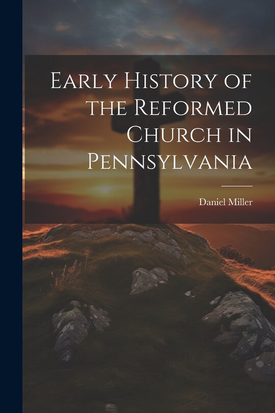 Front cover_Early History of the Reformed Church in Pennsylvania