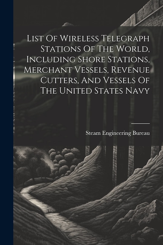 Front cover_List Of Wireless Telegraph Stations Of The World, Including Shore Stations, Merchant Vessels, Revenue Cutters, And Vessels Of The United States Navy