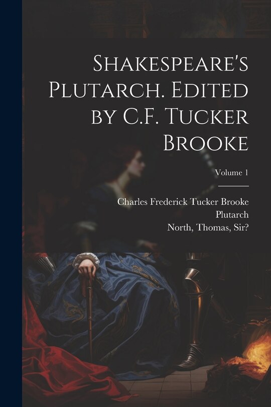 Couverture_Shakespeare's Plutarch. Edited by C.F. Tucker Brooke; Volume 1