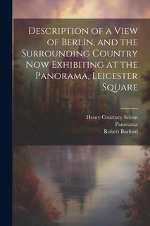 Front cover_Description of a View of Berlin, and the Surrounding Country Now Exhibiting at the Panorama, Leicester Square