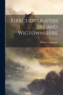Front cover_Kirkcudbrightshire and Wigtownshire
