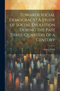 Front cover_Towards Social Democracy? A Study of Social Evolution During the Past Three-quarters of a Century