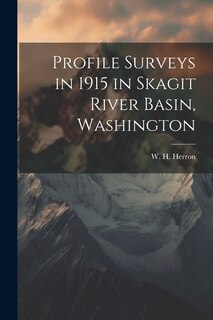 Couverture_Profile Surveys in 1915 in Skagit River Basin, Washington