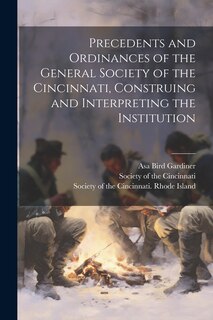 Front cover_Precedents and Ordinances of the General Society of the Cincinnati, Construing and Interpreting the Institution