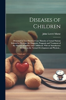 Couverture_Diseases of Children; Presented in Two Hundred Case Histories of Actual Patients Selected to Illustrate the Diagnosis, Prognosis and Treatment of the Diseases of Infancy and Childhood, With an Introductory Section on the Normal Development and Physical...