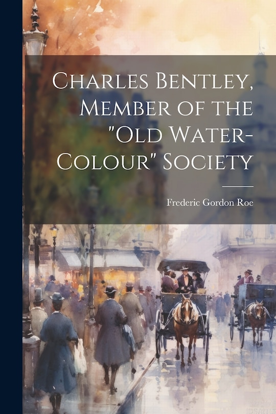 Front cover_Charles Bentley, Member of the Old Water-Colour Society