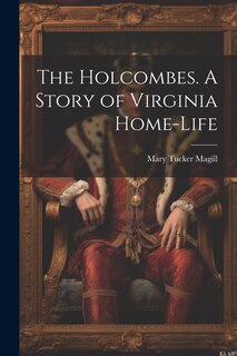 Front cover_The Holcombes. A Story of Virginia Home-life