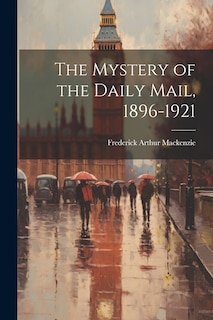 Front cover_The Mystery of the Daily Mail, 1896-1921