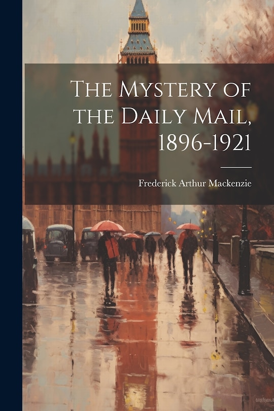 Front cover_The Mystery of the Daily Mail, 1896-1921