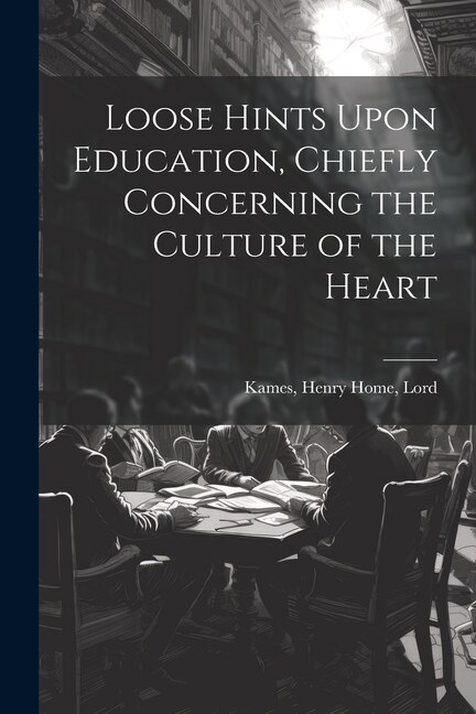 Front cover_Loose Hints Upon Education, Chiefly Concerning the Culture of the Heart